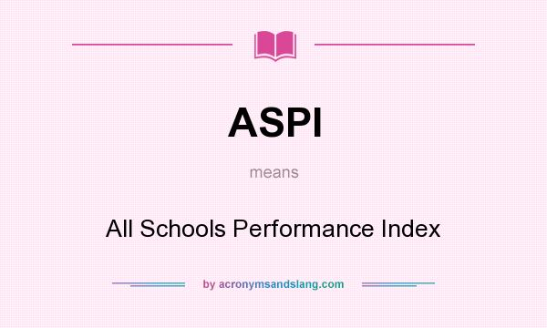 What does ASPI mean? It stands for All Schools Performance Index