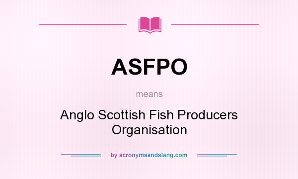 What does ASFPO mean? It stands for Anglo Scottish Fish Producers Organisation