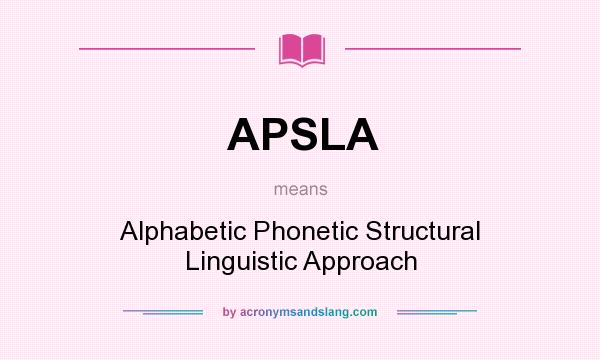 What does APSLA mean? It stands for Alphabetic Phonetic Structural Linguistic Approach