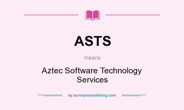 What does ASTS mean? It stands for Aztec Software Technology Services