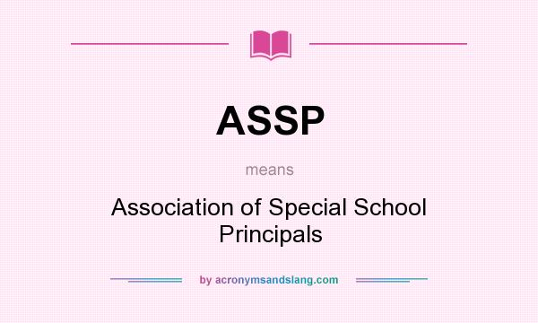 What does ASSP mean? It stands for Association of Special School Principals