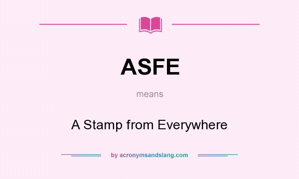 What does ASFE mean? It stands for A Stamp from Everywhere