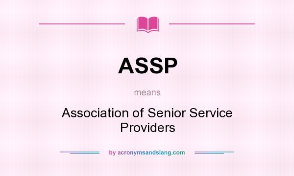 What does ASSP mean? It stands for Association of Senior Service Providers