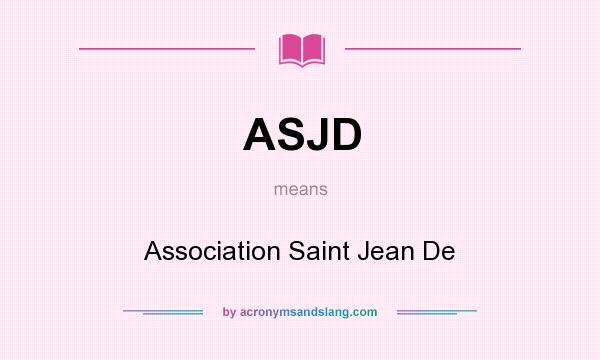 What does ASJD mean? It stands for Association Saint Jean De