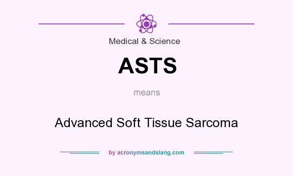 What does ASTS mean? It stands for Advanced Soft Tissue Sarcoma