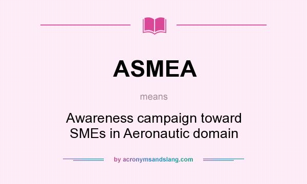 What does ASMEA mean? It stands for Awareness campaign toward SMEs in Aeronautic domain