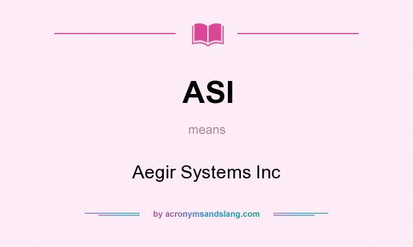 What does ASI mean? It stands for Aegir Systems Inc