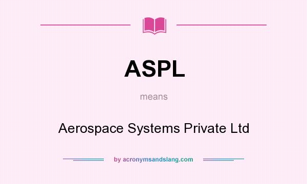 What does ASPL mean? It stands for Aerospace Systems Private Ltd