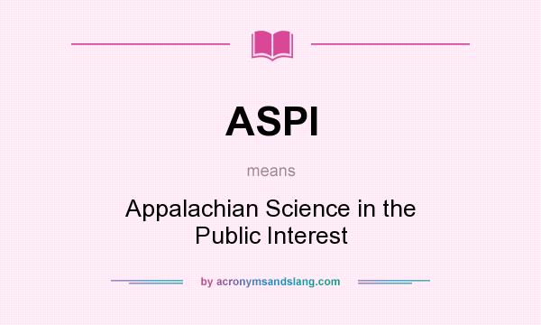 What does ASPI mean? It stands for Appalachian Science in the Public Interest