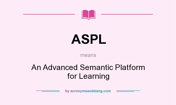 What does ASPL mean? It stands for An Advanced Semantic Platform for Learning