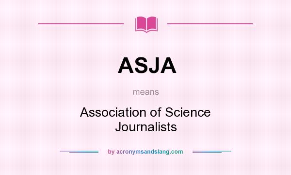 What does ASJA mean? It stands for Association of Science Journalists
