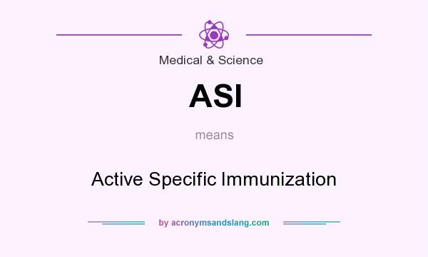 What does ASI mean? It stands for Active Specific Immunization