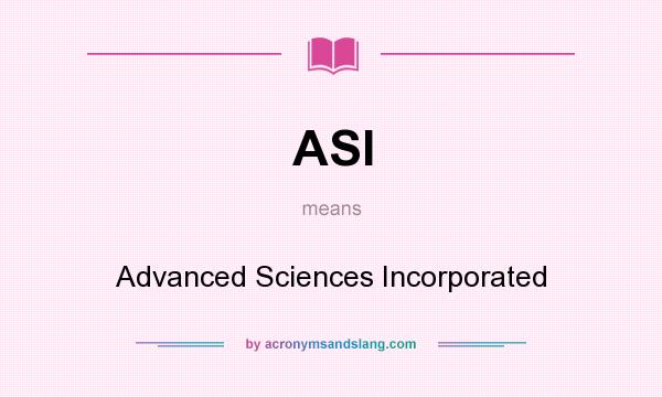 What does ASI mean? It stands for Advanced Sciences Incorporated