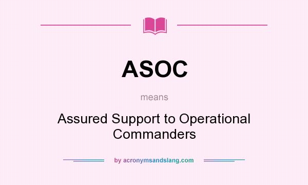 What does ASOC mean? It stands for Assured Support to Operational Commanders