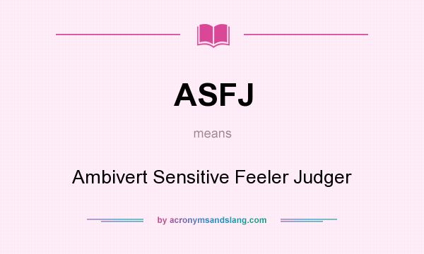 What does ASFJ mean? It stands for Ambivert Sensitive Feeler Judger