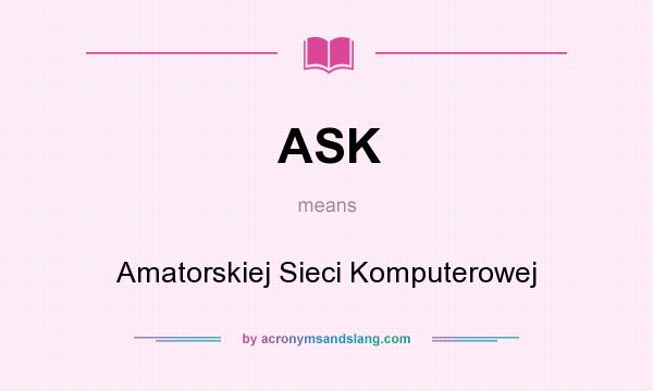 What does ASK mean? It stands for Amatorskiej Sieci Komputerowej