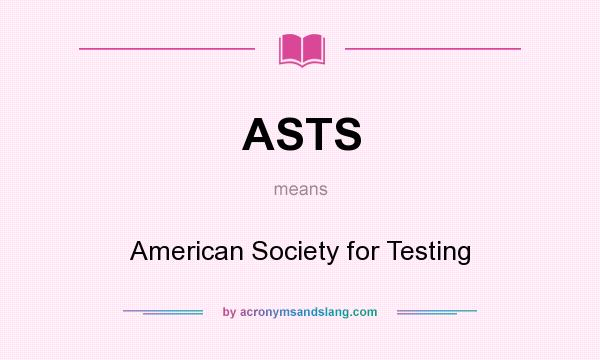 What does ASTS mean? It stands for American Society for Testing