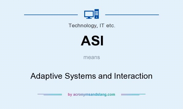 What does ASI mean? It stands for Adaptive Systems and Interaction