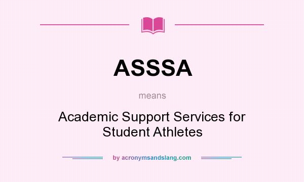 What does ASSSA mean? It stands for Academic Support Services for Student Athletes