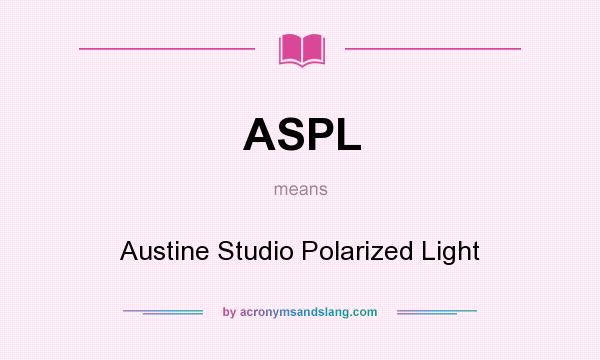 What does ASPL mean? It stands for Austine Studio Polarized Light