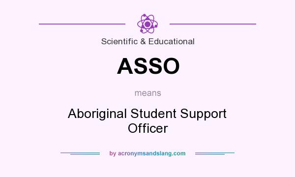 What does ASSO mean? It stands for Aboriginal Student Support Officer