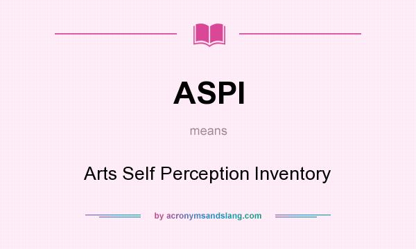What does ASPI mean? It stands for Arts Self Perception Inventory