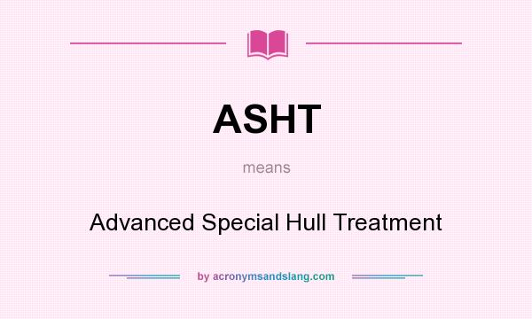 What does ASHT mean? It stands for Advanced Special Hull Treatment