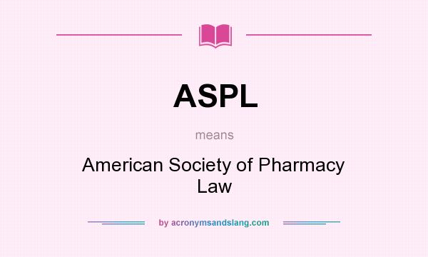 What does ASPL mean? It stands for American Society of Pharmacy Law