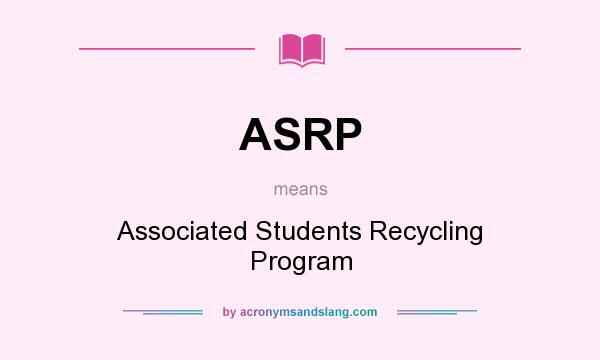 What does ASRP mean? It stands for Associated Students Recycling Program