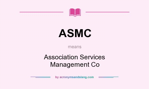 What does ASMC mean? It stands for Association Services Management Co