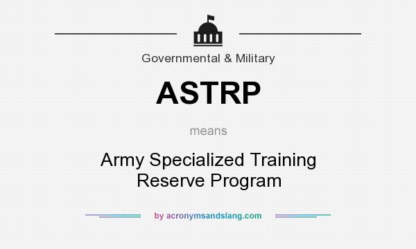 What does ASTRP mean? It stands for Army Specialized Training Reserve Program