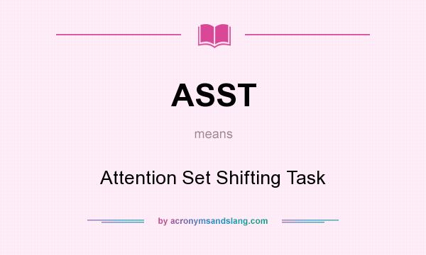 What does ASST mean? It stands for Attention Set Shifting Task