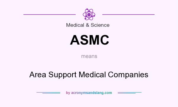 What does ASMC mean? It stands for Area Support Medical Companies