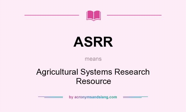 What does ASRR mean? It stands for Agricultural Systems Research Resource