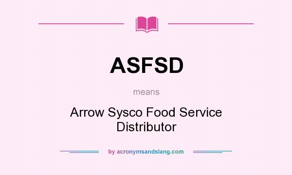 What does ASFSD mean? It stands for Arrow Sysco Food Service Distributor