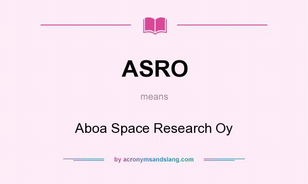 What does ASRO mean? It stands for Aboa Space Research Oy