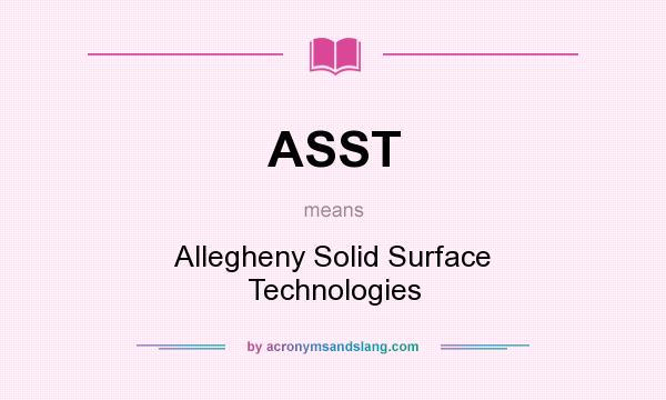 What does ASST mean? It stands for Allegheny Solid Surface Technologies