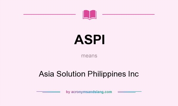 What does ASPI mean? It stands for Asia Solution Philippines Inc