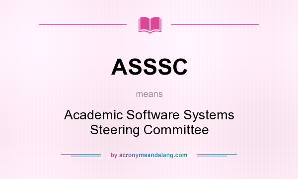 What does ASSSC mean? It stands for Academic Software Systems Steering Committee