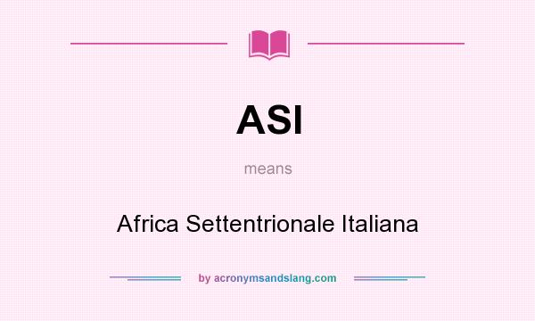 What does ASI mean? It stands for Africa Settentrionale Italiana