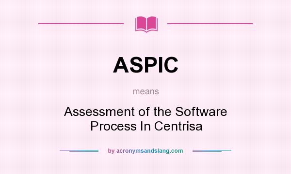 What does ASPIC mean? It stands for Assessment of the Software Process In Centrisa