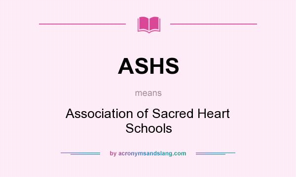 What does ASHS mean? It stands for Association of Sacred Heart Schools
