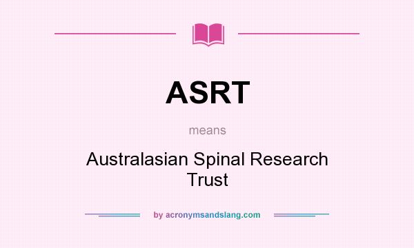 What does ASRT mean? It stands for Australasian Spinal Research Trust