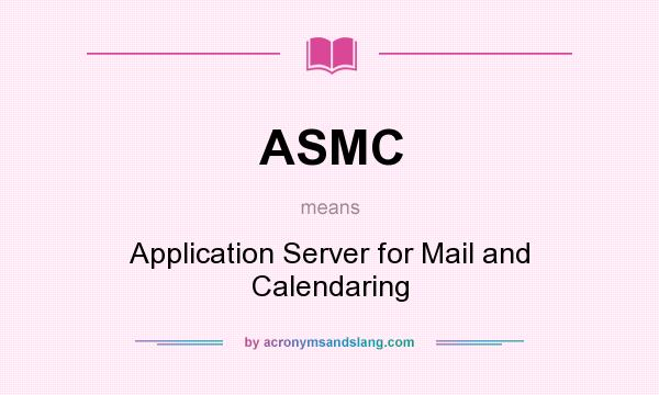 What does ASMC mean? It stands for Application Server for Mail and Calendaring