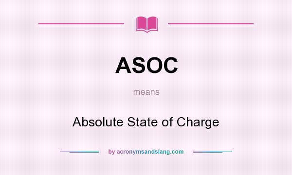 What does ASOC mean? It stands for Absolute State of Charge