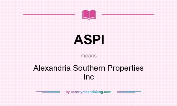 What does ASPI mean? It stands for Alexandria Southern Properties Inc