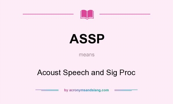 What does ASSP mean? It stands for Acoust Speech and Sig Proc