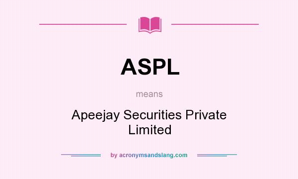 What does ASPL mean? It stands for Apeejay Securities Private Limited