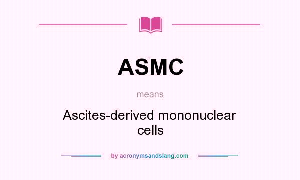 What does ASMC mean? It stands for Ascites-derived mononuclear cells