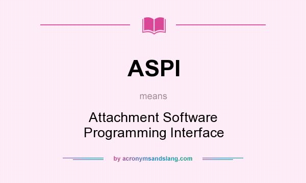 What does ASPI mean? It stands for Attachment Software Programming Interface